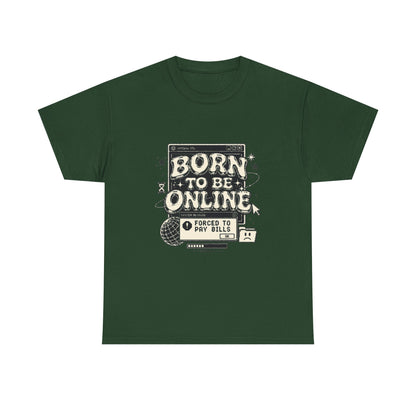 Born To Be Online, Forced To Pay Bills Retro Internet Graphic Tee