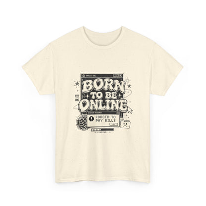 Born To Be Online, Forced To Pay Bills Retro Internet Graphic Tee