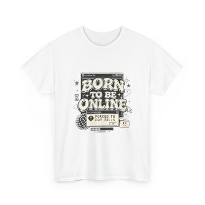 Born To Be Online, Forced To Pay Bills Retro Internet Graphic Tee