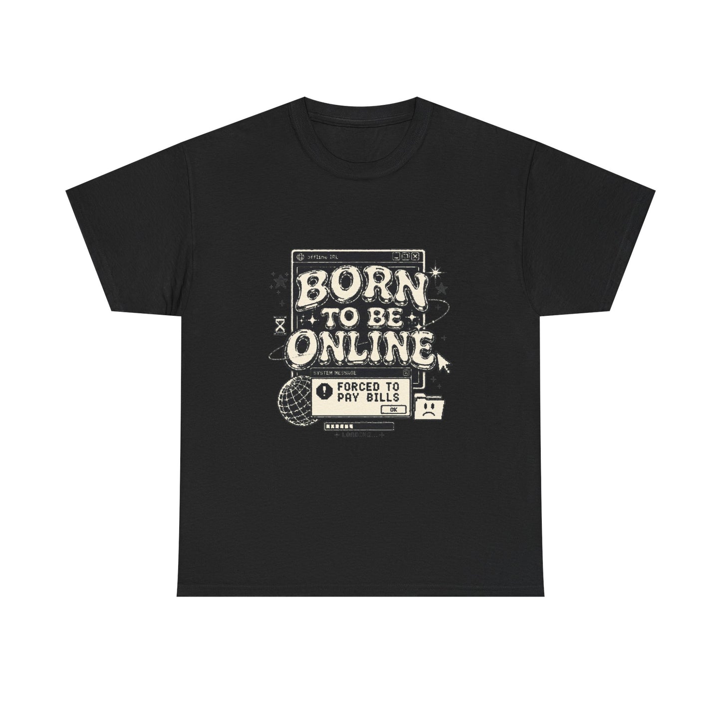 Born To Be Online, Forced To Pay Bills Retro Internet Graphic Tee
