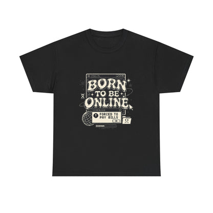 Born To Be Online, Forced To Pay Bills Retro Internet Graphic Tee