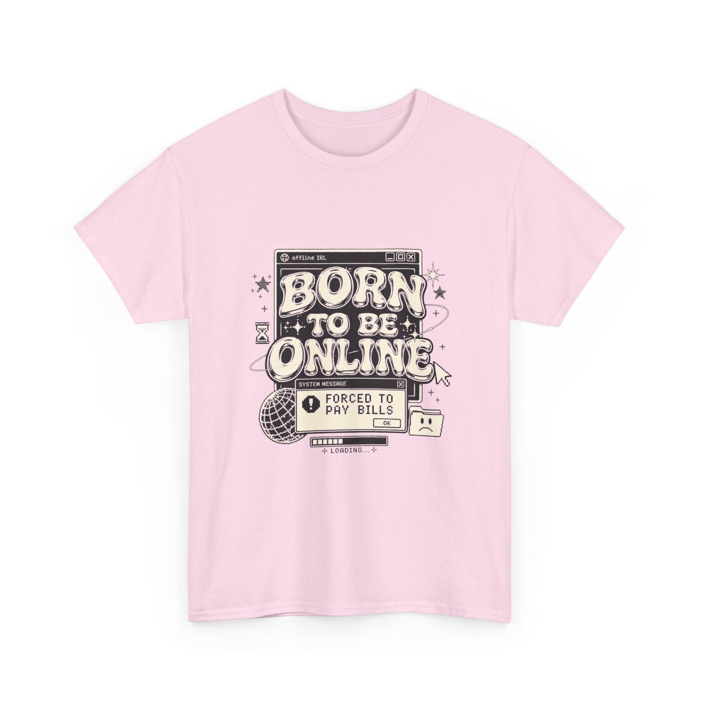Born To Be Online, Forced To Pay Bills Retro Internet Graphic Tee