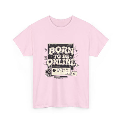 Born To Be Online, Forced To Pay Bills Retro Internet Graphic Tee