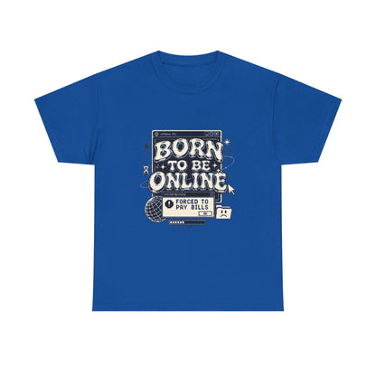 Born To Be Online, Forced To Pay Bills Retro Internet Graphic Tee