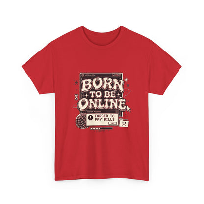 Born To Be Online, Forced To Pay Bills Retro Internet Graphic Tee