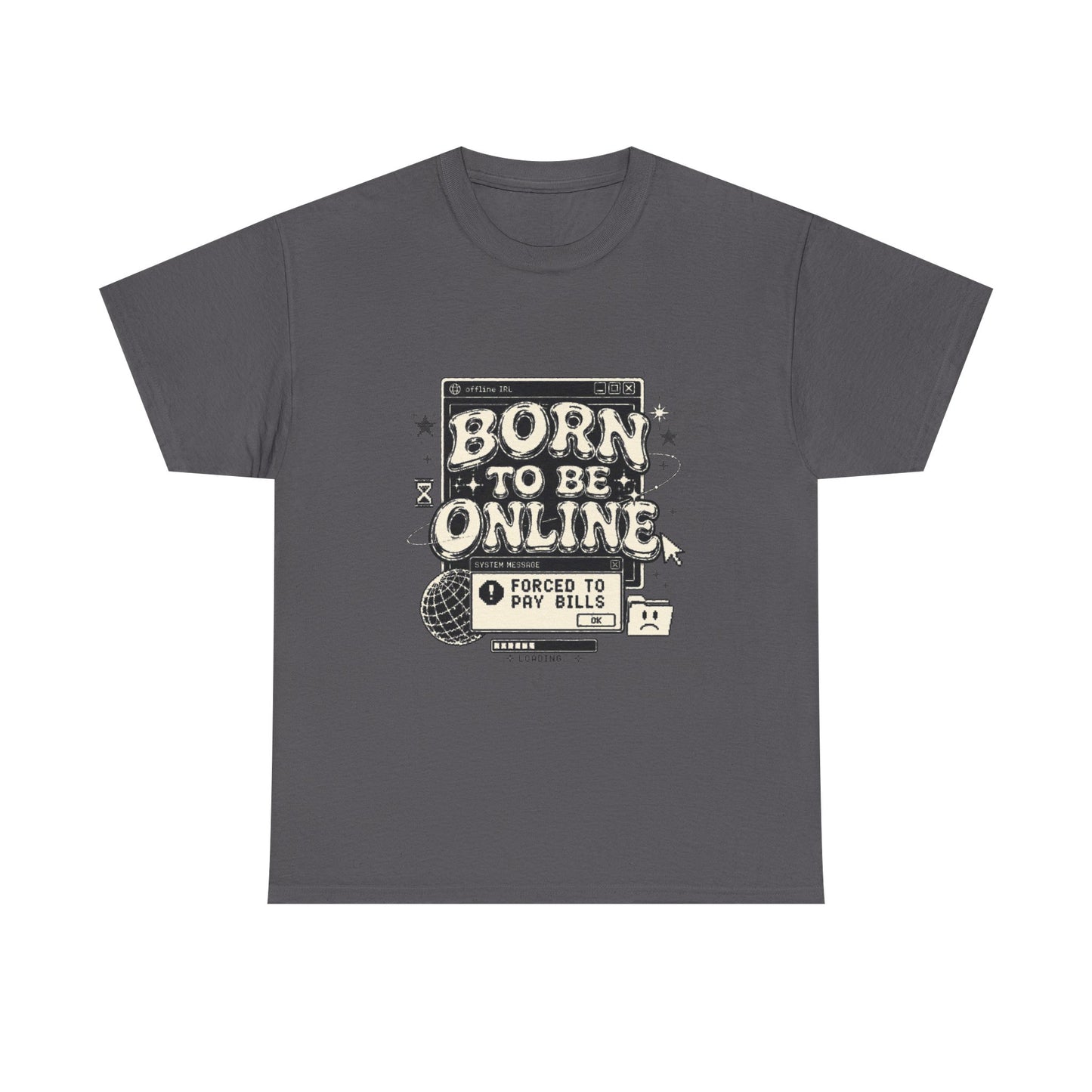 Born To Be Online, Forced To Pay Bills Retro Internet Graphic Tee