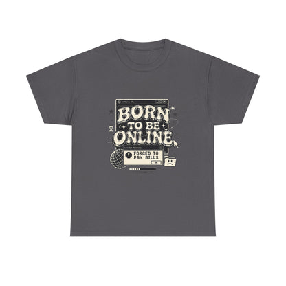 Born To Be Online, Forced To Pay Bills Retro Internet Graphic Tee