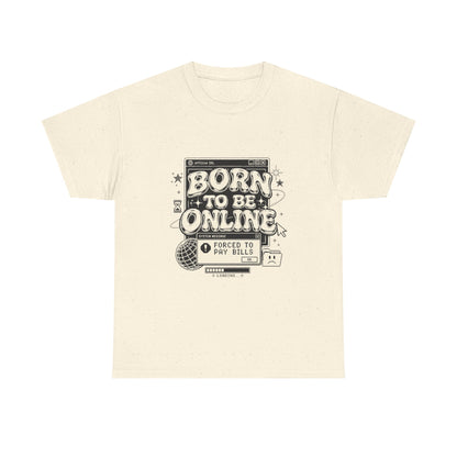 Born To Be Online, Forced To Pay Bills Retro Internet Graphic Tee