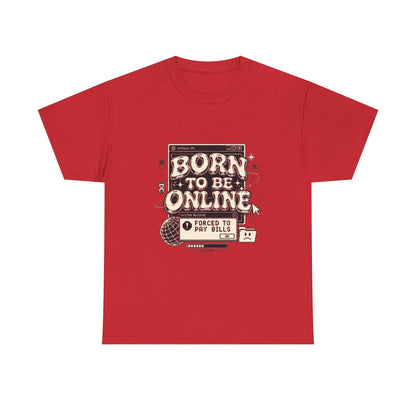Born To Be Online, Forced To Pay Bills Retro Internet Graphic Tee
