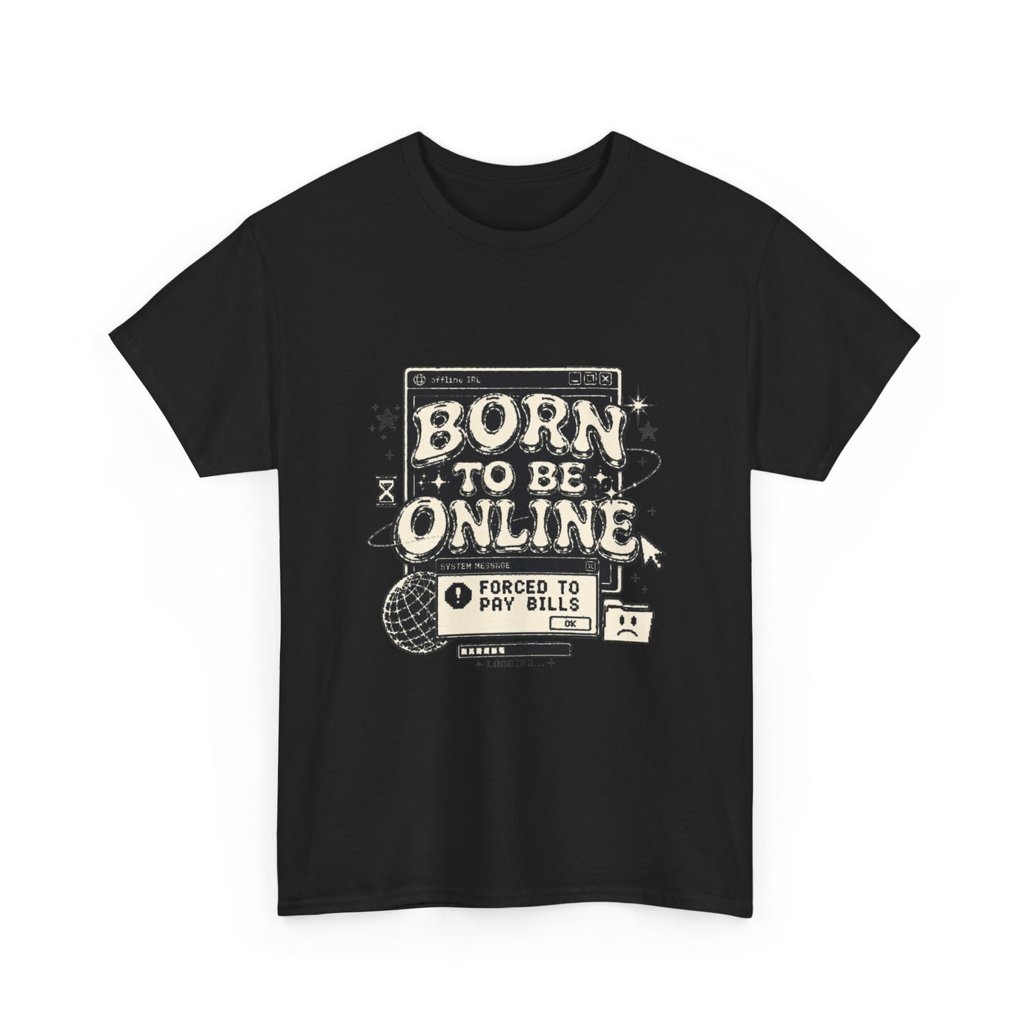 Born To Be Online, Forced To Pay Bills Retro Internet Graphic Tee