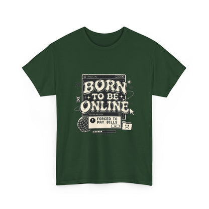 Born To Be Online, Forced To Pay Bills Retro Internet Graphic Tee