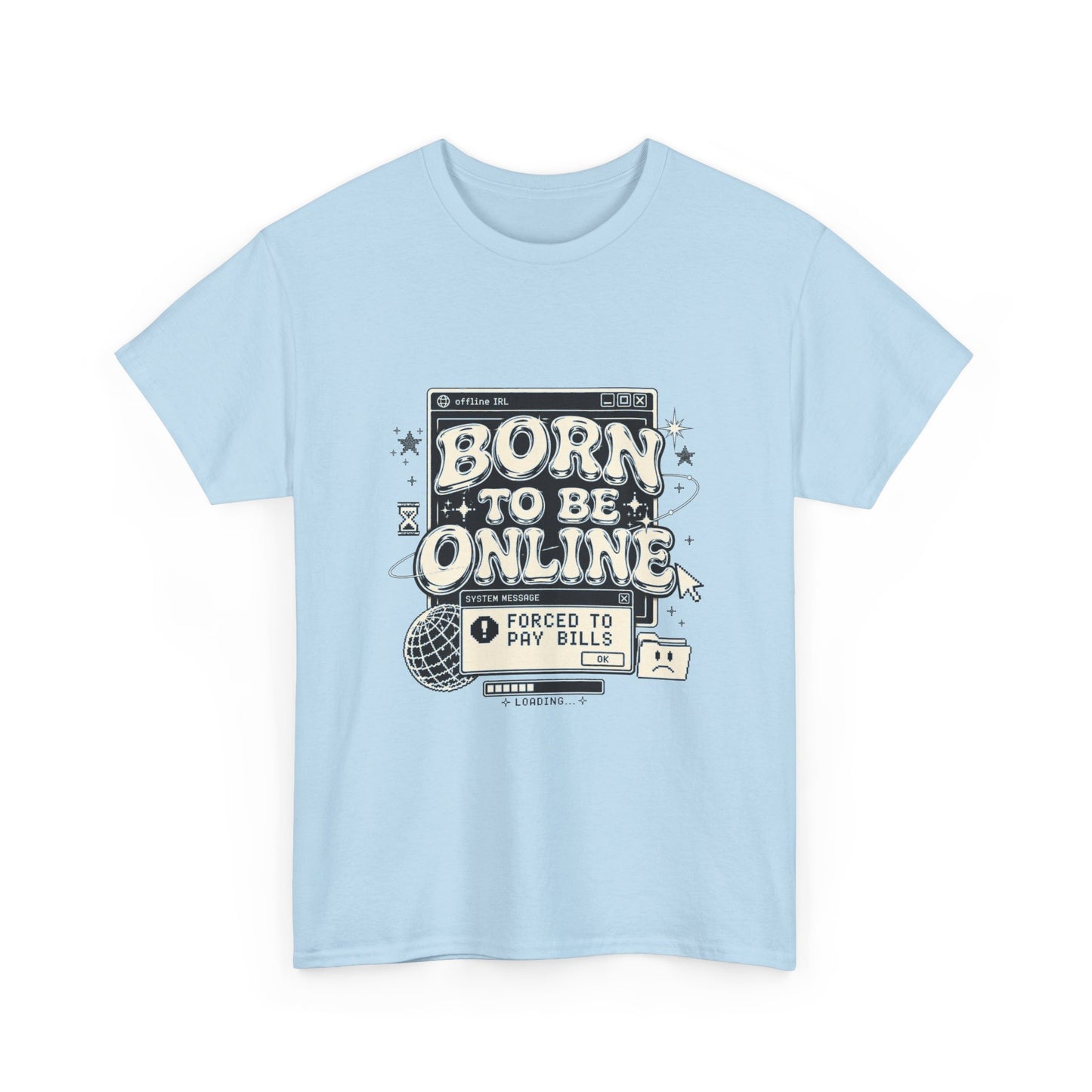 Born To Be Online, Forced To Pay Bills Retro Internet Graphic Tee