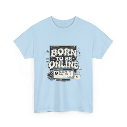 Born To Be Online, Forced To Pay Bills Retro Internet Graphic Tee
