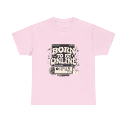 Born To Be Online, Forced To Pay Bills Retro Internet Graphic Tee