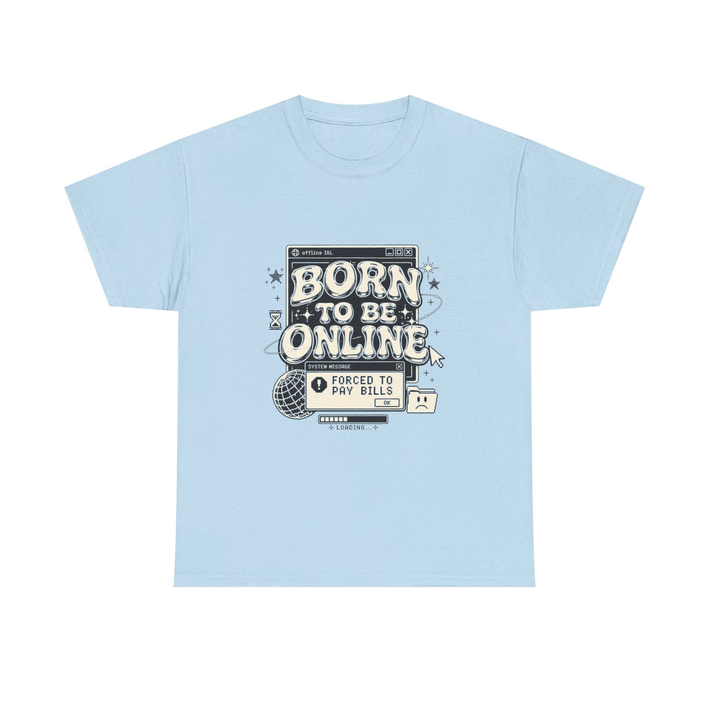 Born To Be Online, Forced To Pay Bills Retro Internet Graphic Tee