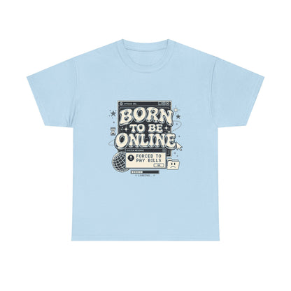 Born To Be Online, Forced To Pay Bills Retro Internet Graphic Tee