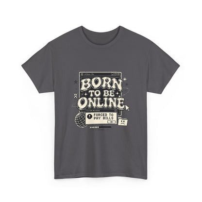 Born To Be Online, Forced To Pay Bills Retro Internet Graphic Tee