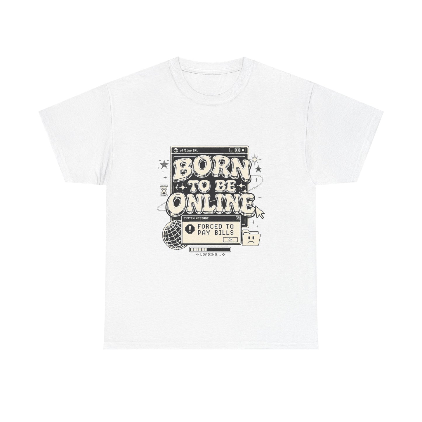 Born To Be Online, Forced To Pay Bills Retro Internet Graphic Tee