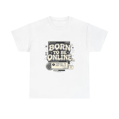 Born To Be Online, Forced To Pay Bills Retro Internet Graphic Tee