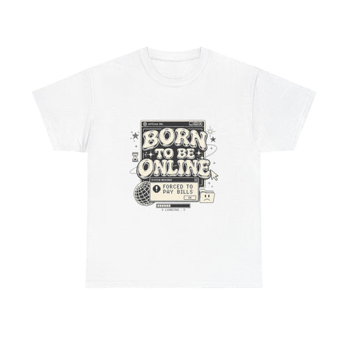 Born To Be Online, Forced To Pay Bills Retro Internet Graphic Tee