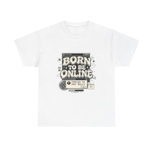 Born To Be Online, Forced To Pay Bills Retro Internet Graphic Tee
